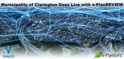 e-PlanSoft™ and Vision33 Announce Successful Go-Live of e-PlanREVIEW® for the Municipality of Clarington, Ontario, Canada - e-PlanSoft